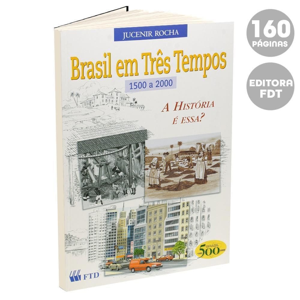 Brasil Em Três Tempos 1500 A 2000 - Jucenir Rocha