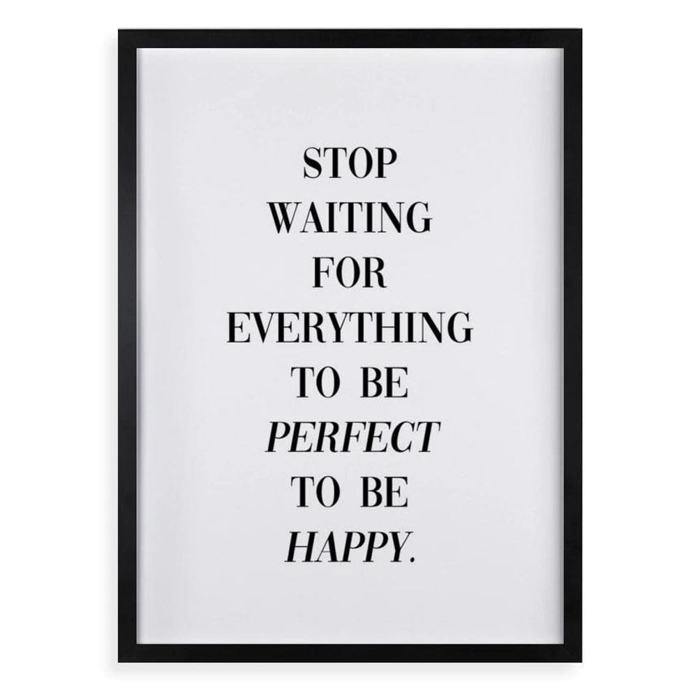 Quadro Stop Waiting To Be Happy 45X34Cm