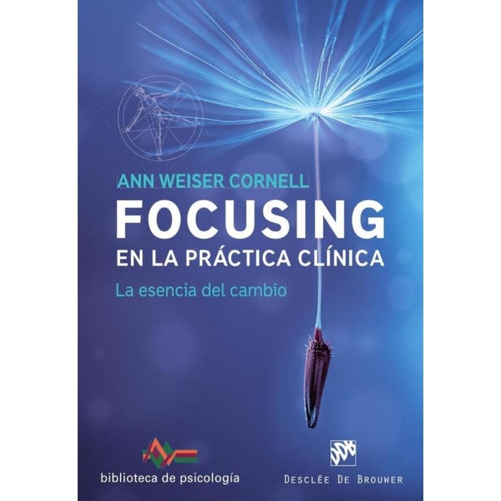 Focusing en la práctica clínica. La esencia del cambio - Espanhol