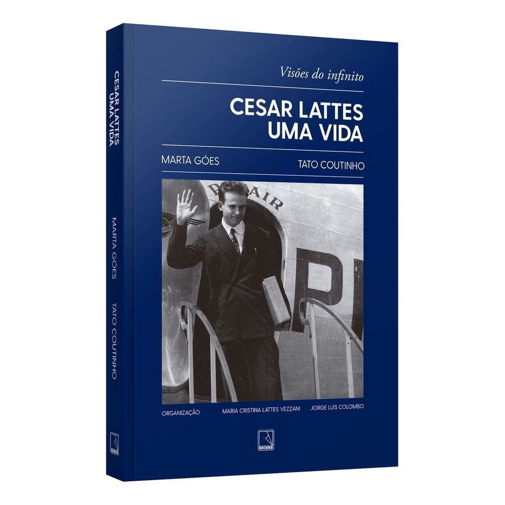 Cesar Lattes - Uma Vida - Visões do Infinito