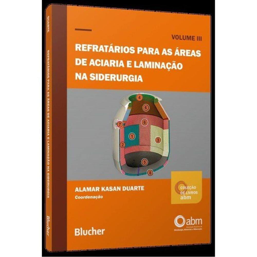 Refratários Para As Áreas De Aciaria E Laminação Na Siderurgia - Vol. 3