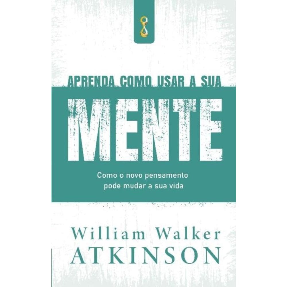 Aprenda Como Usar a Sua Mente
