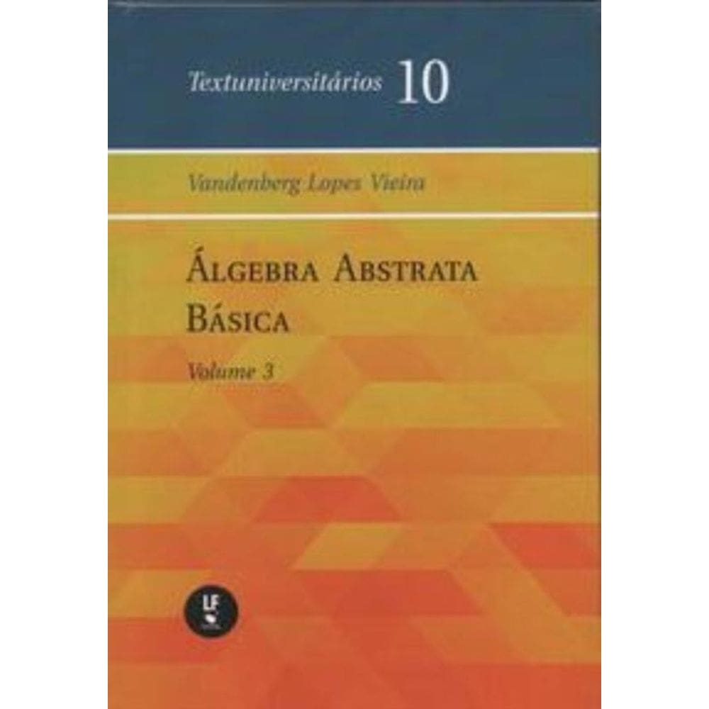 Álgebra Abstrata Básica - Vol. Iii