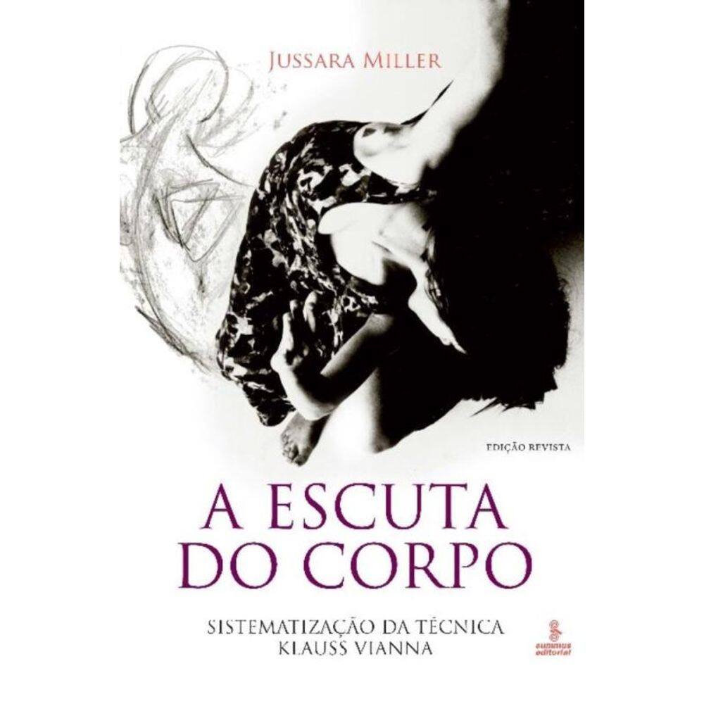A Escuta Do Corpo - Sistematização Da Técnica Klauss Vianna