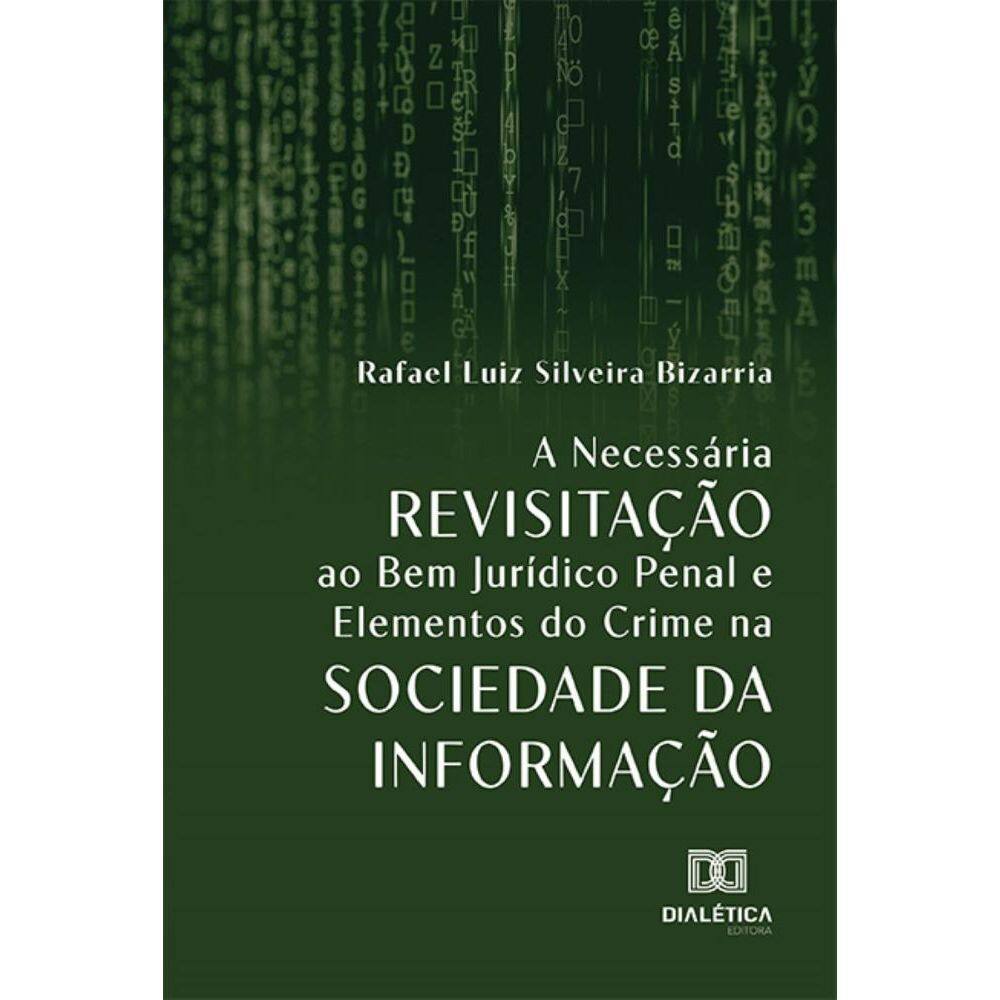 A Necessária Revisitação ao Bem Jurídico Penal e Elementos do Crime na Sociedade da Informação