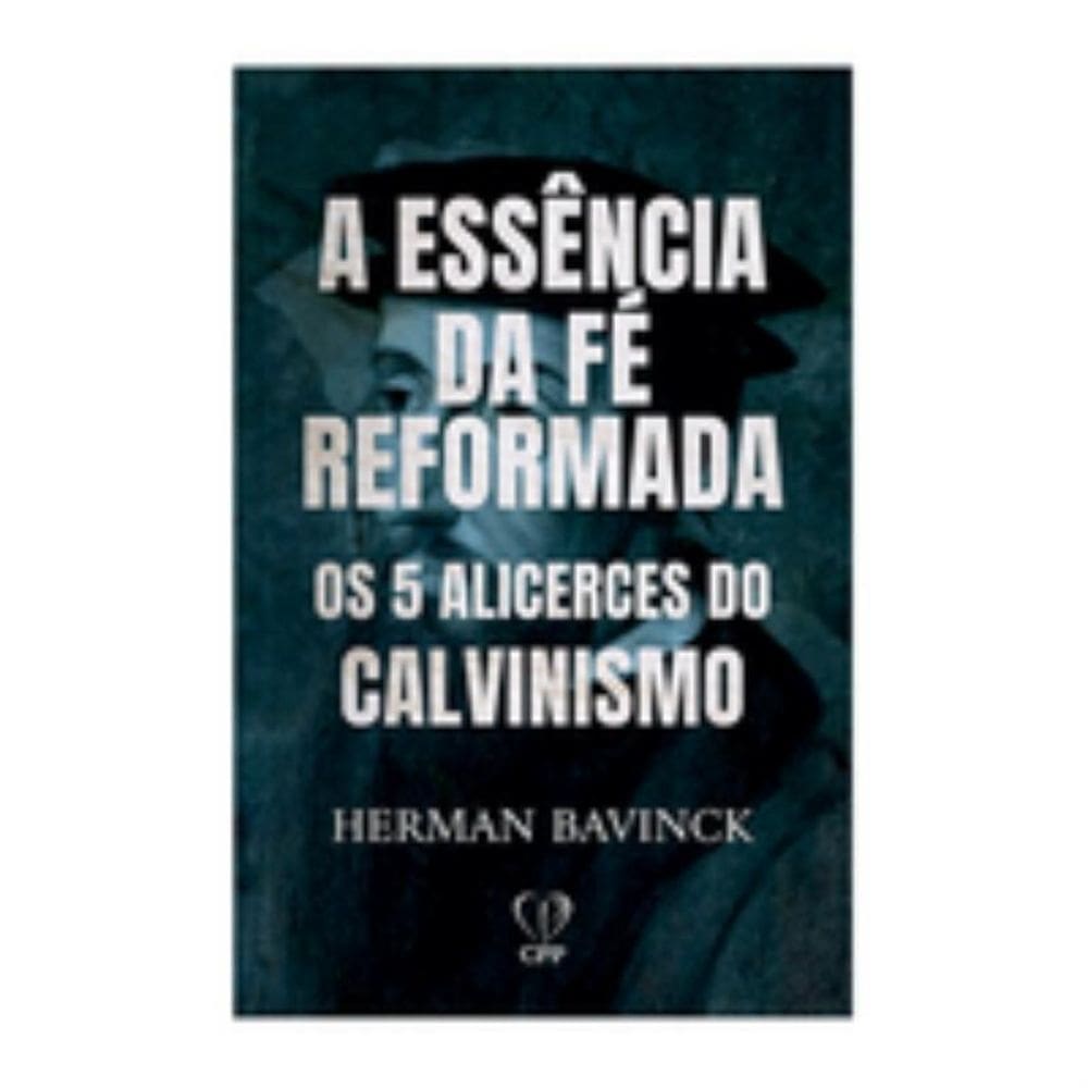 A essência da fé reformada: os 5 alicerces do calvinismo