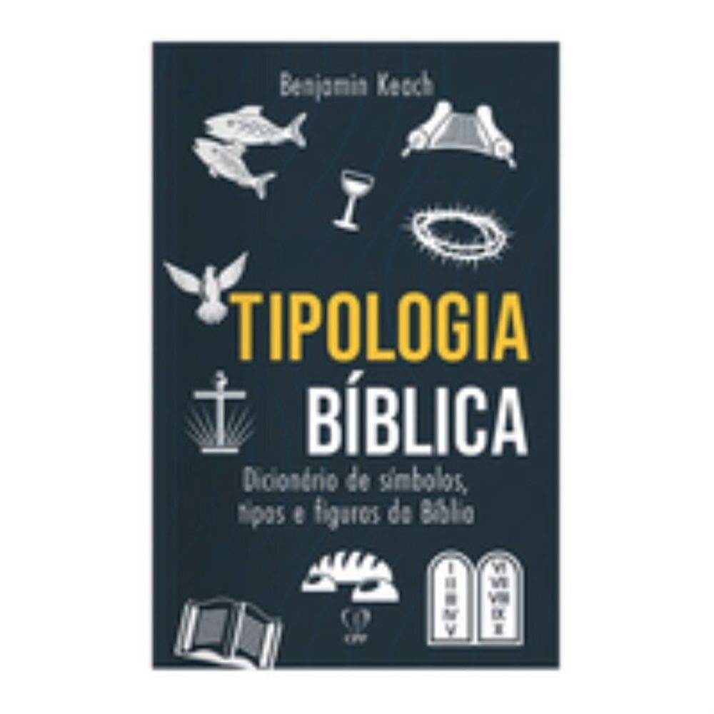 Tipologia bíblica: dicionário de símbolos, tipos e figuras da bíblia