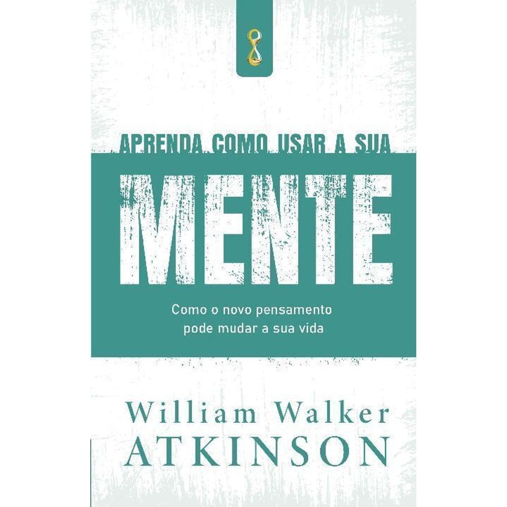 Aprenda Como Usar a Sua Mente