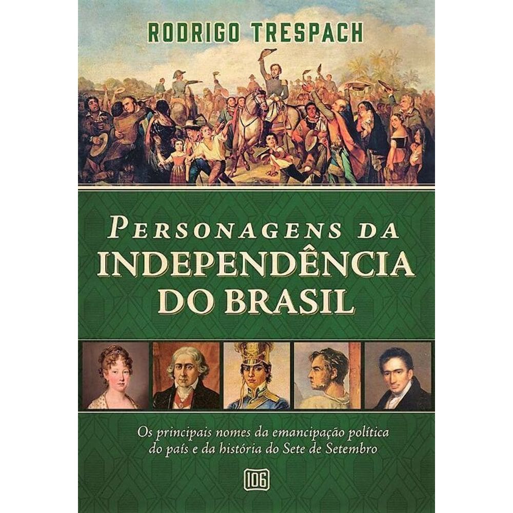 Personagens da Independência do Brasil: Os Principais Nomes da Emancipação Política do País e da His