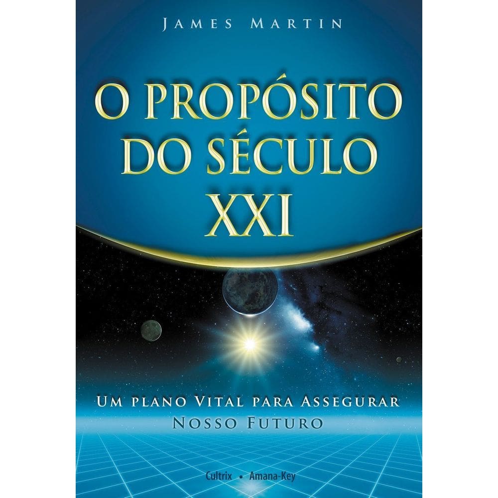 o Propósito Do Século Xxi - Um Plano Vital Para Assegurar Nosso Futuro
