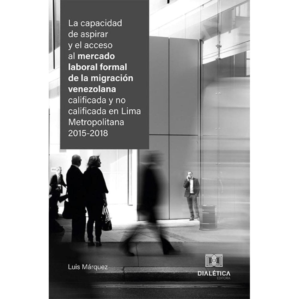 La capacidad de aspirar y el acceso al mercado laboral formal de la migración venezolana calificada y no calificada en Lima Metropolitana 2015-2018