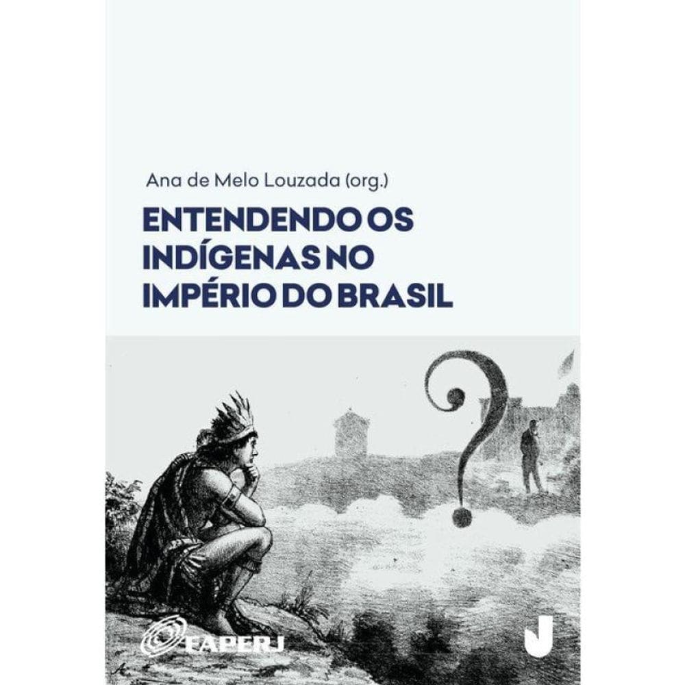 Entendendo Os Indígenas No Império Do Brasil