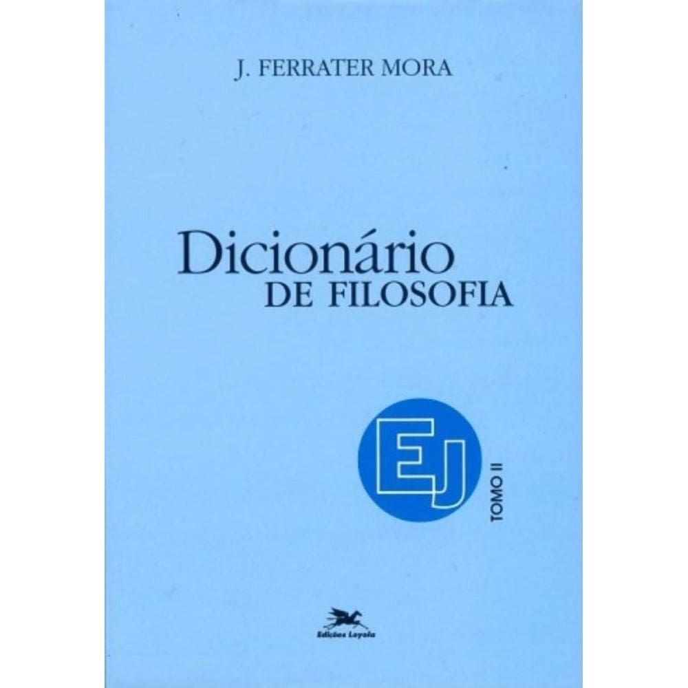 Dicionário De Filosofia - Tomo 2: E-J - Tomo 2: Verbetes Iniciados Em E Até Iniciados Em J, Inclusiv