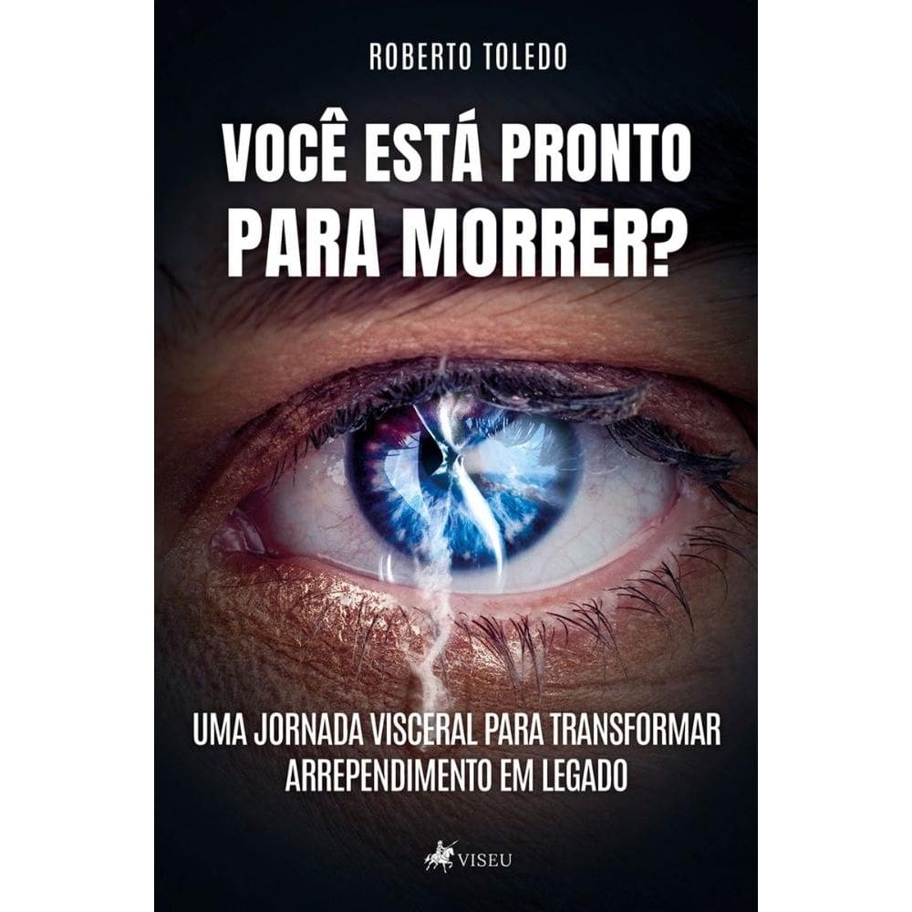 Você Está Pronto para Morrer? Uma jornada visceral para transformar arrependimento em legado