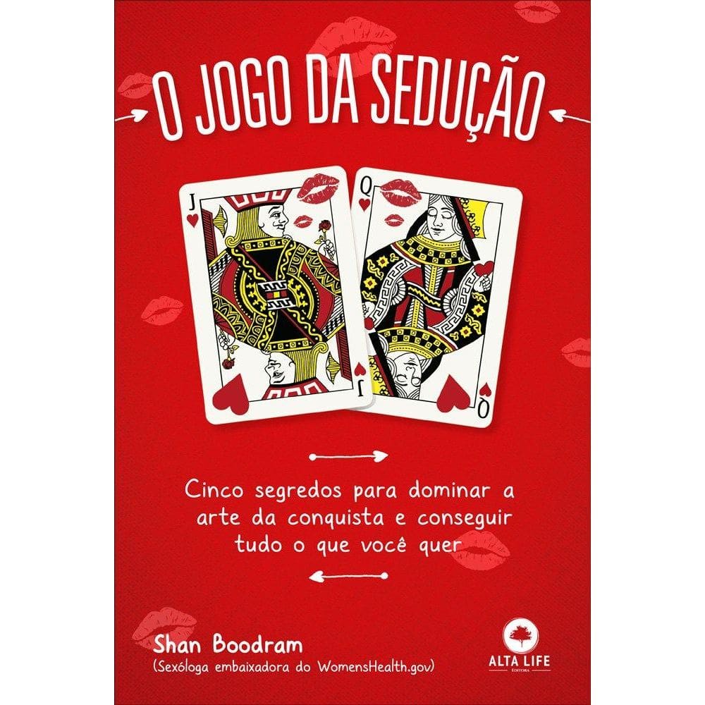 O jogo da sedução: Cinco segredos para dominar a arte da conquista e conseguir tudo o que você quer