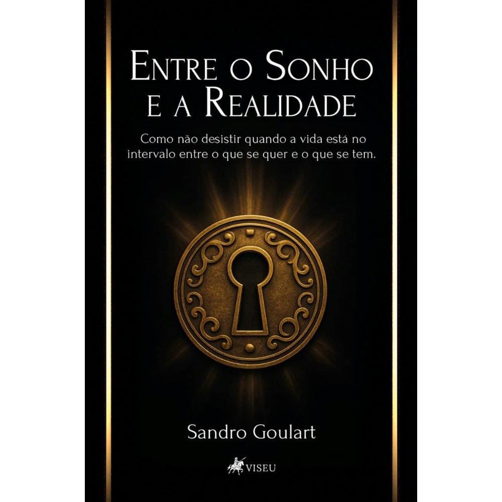 Entre o Sonho e a Realidade: Como não desistir quando a vida está no intervalo entre o que se quer e o que se tem