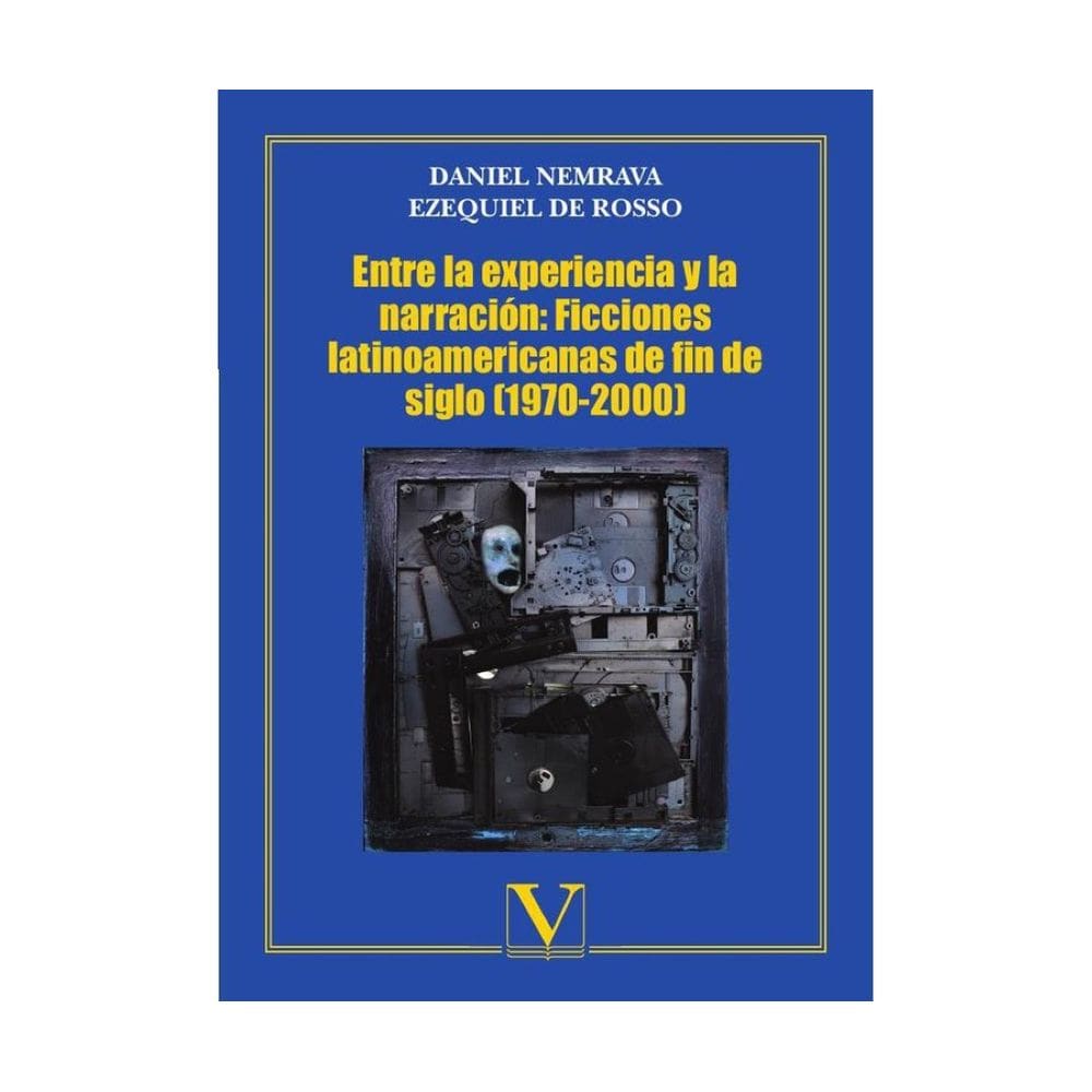 Entre la experiencia y la narración: Ficciones latinoamericanas de fin de siglo (1970-2000) - Espanh