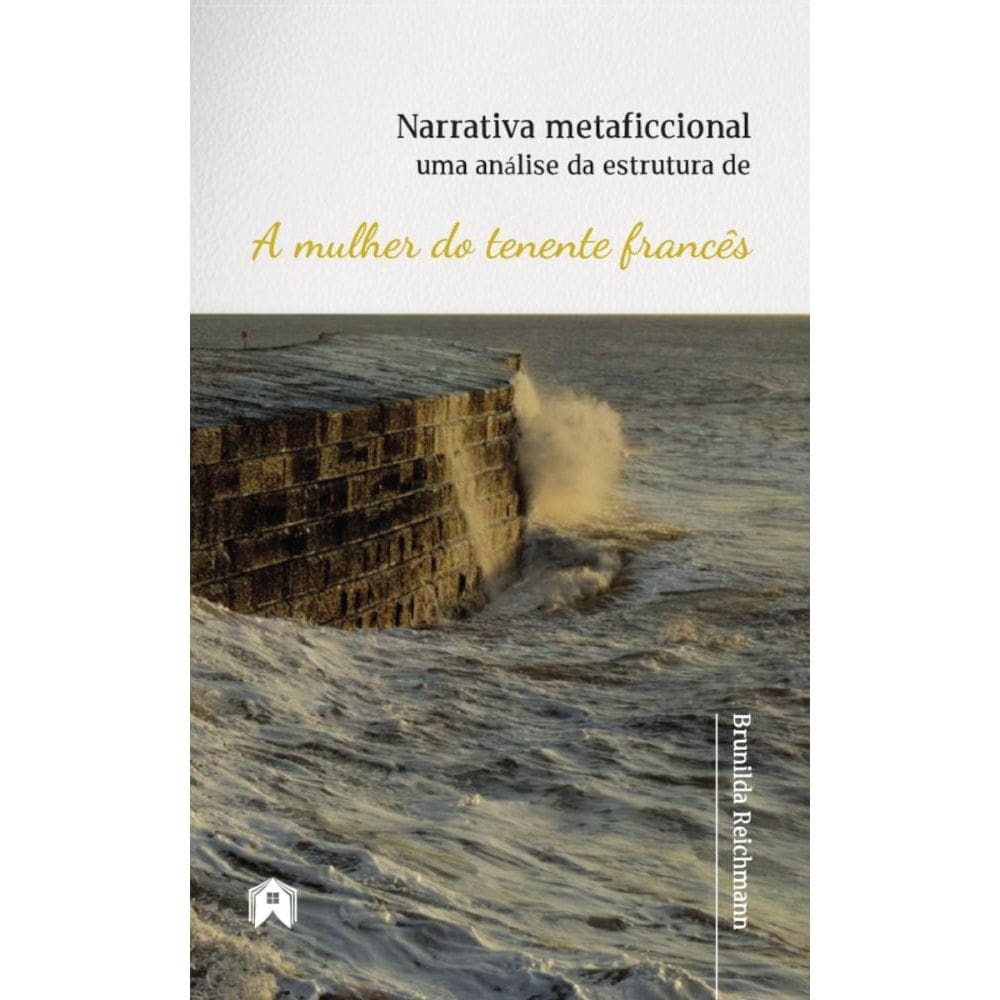 Narrativa metaficcional: uma análise da estrutura de A mulher do tenente francês