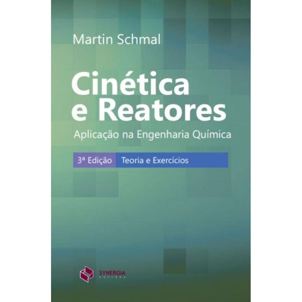 Cinética e reatores: aplicação na engenharia química: teoria e exercícios
