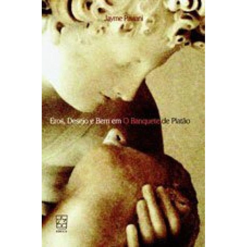 Eros, Desejo E Bem Em O Banquete De Platao
