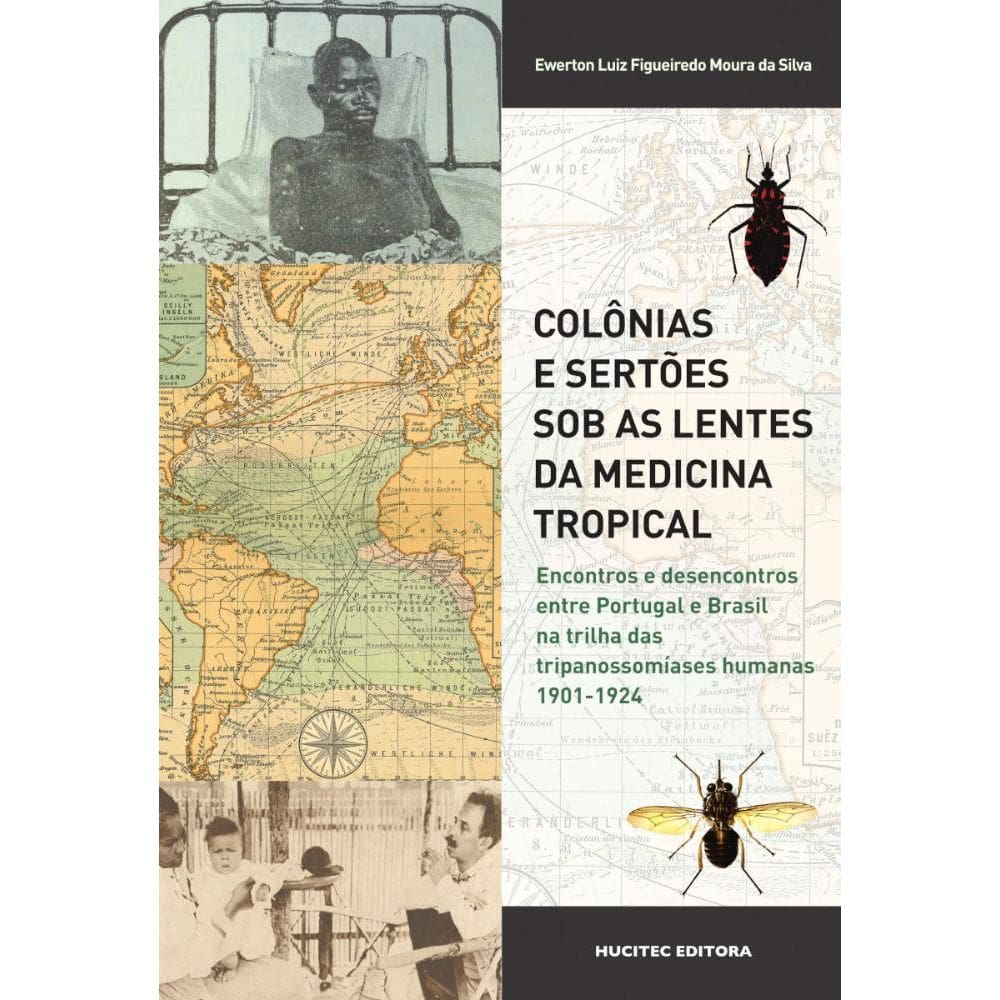 Colônias e sertões sob as lentes da medicina tropical: encontros e desencontros entre Portugal e Brasil na trilha das tripanossomíases humanas, 1901-