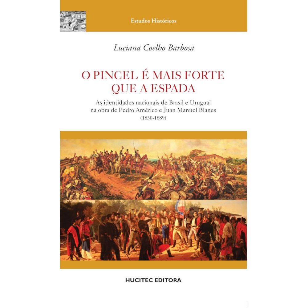 O pincel é mais forte que a espada: as identidades nacionais de Brasil e Uruguai na obra de Pedro Américo e Juan Manuel Blanes (1830-1889)