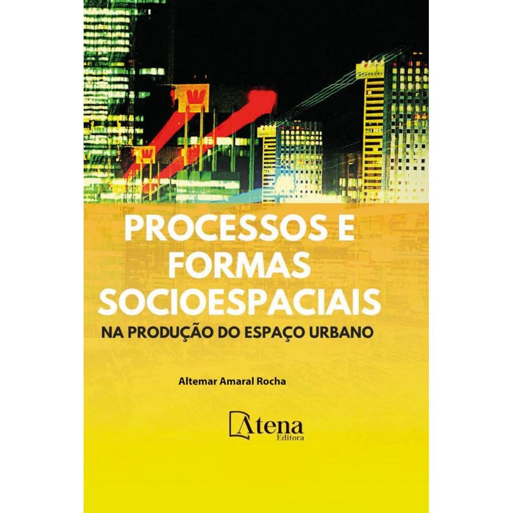 Processos e formas socioespaciais na produção doespaço urbano