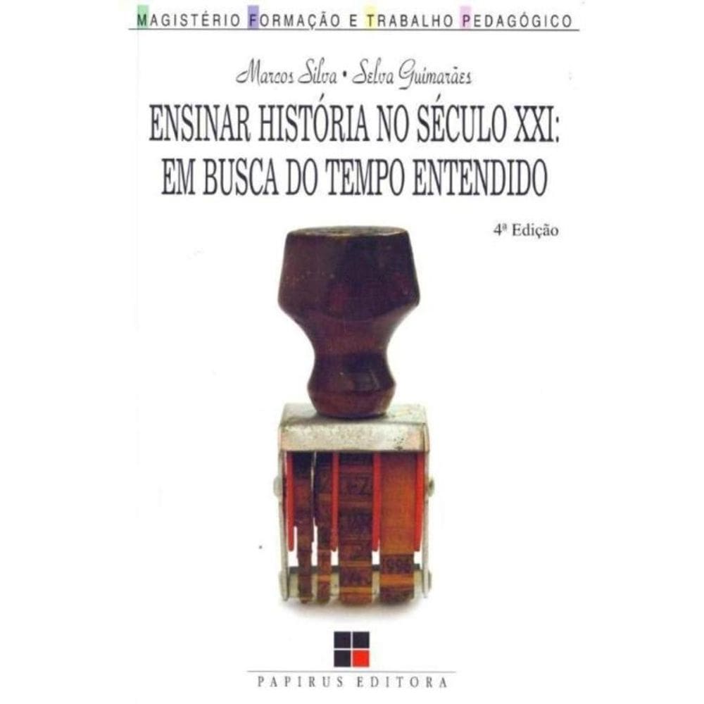 Ensinar História no Século XXI- Em Busca do Tempo Entendido