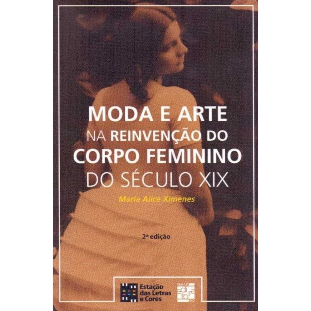 Moda E Arte Na Reinv. Do Corpo Feminino No Sec.Xix