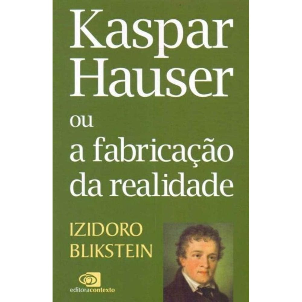 Kaspar Hauser Ou a Fabricação da Realidade