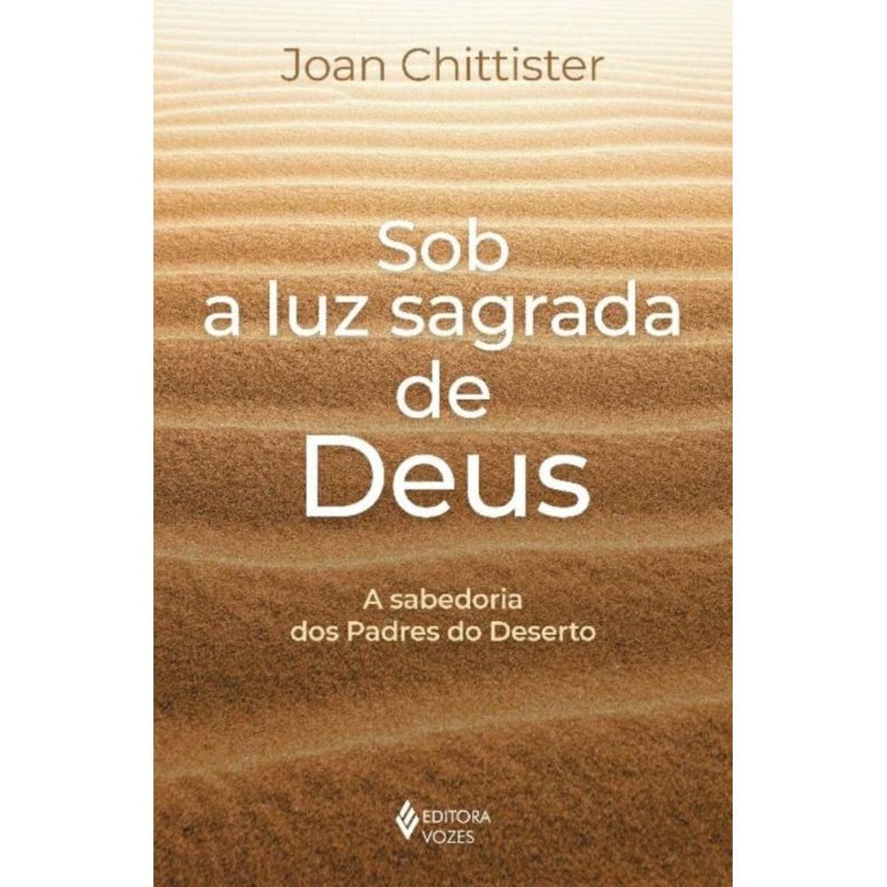 Sob A Luz Sagrada De Deus - A Sabedoria Dos Padres Do Deserto
