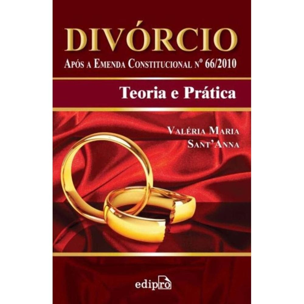 Divórcio: Após a Emenda Constitucional Nº66/2010: Teoria e Prática