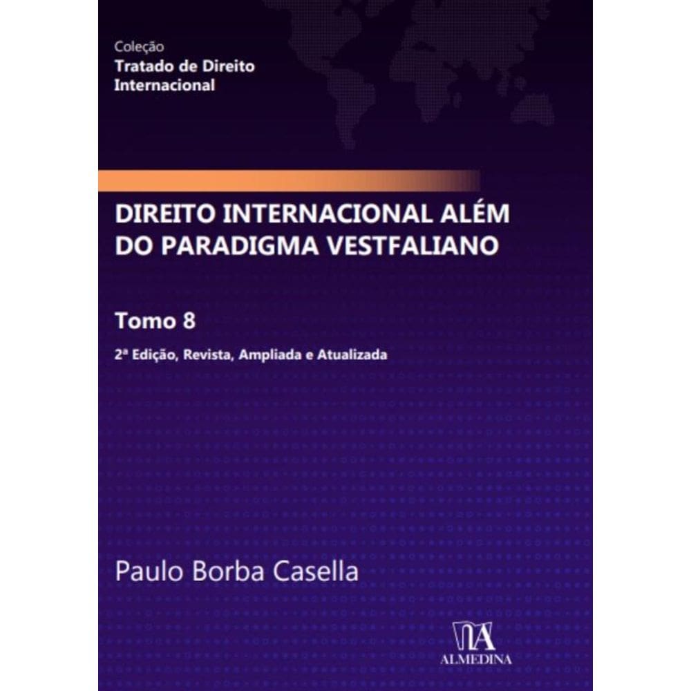 Direito Internacional Além Do Paradigma Vestfaliano -Tomo 8