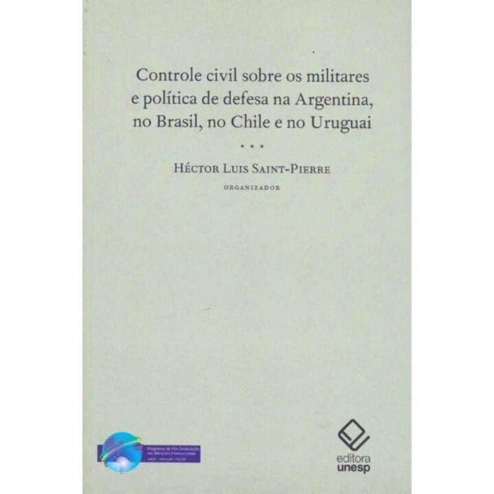Controle Civil Sobre os Militares e Política de Defesa na Argentina, Brasil,Chile e Uruguai