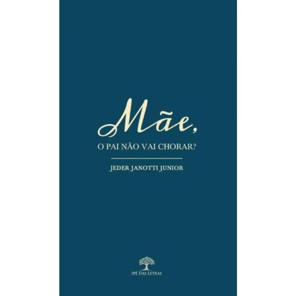 Mãe, O Pai Não Vai Chorar?