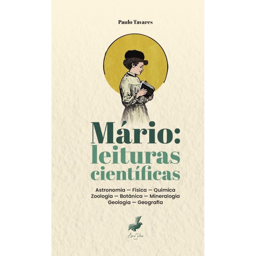 Mário: leituras científicas: Astronomia — Física — Química — Zoologia — Botânica — Mineralogia — Geologia — Geografia