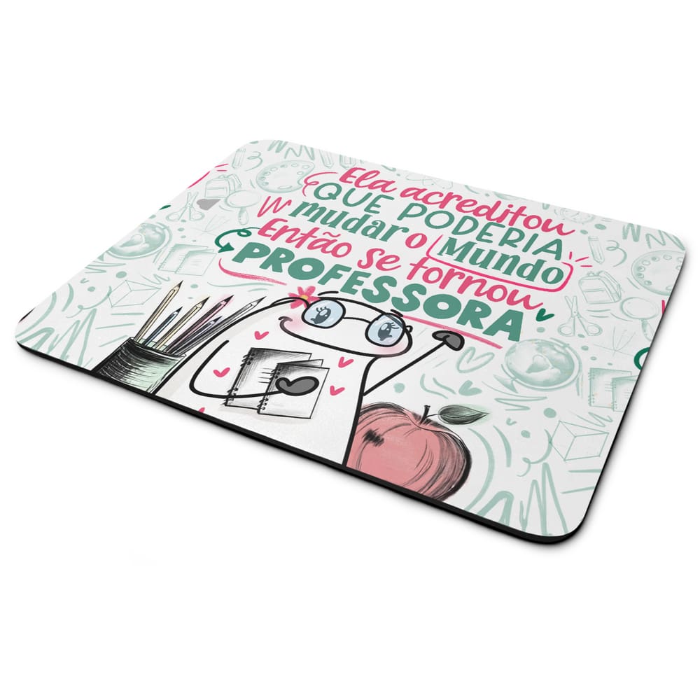 Mouse Pad Flork Professores - Ela acreditou em mudar o mundo