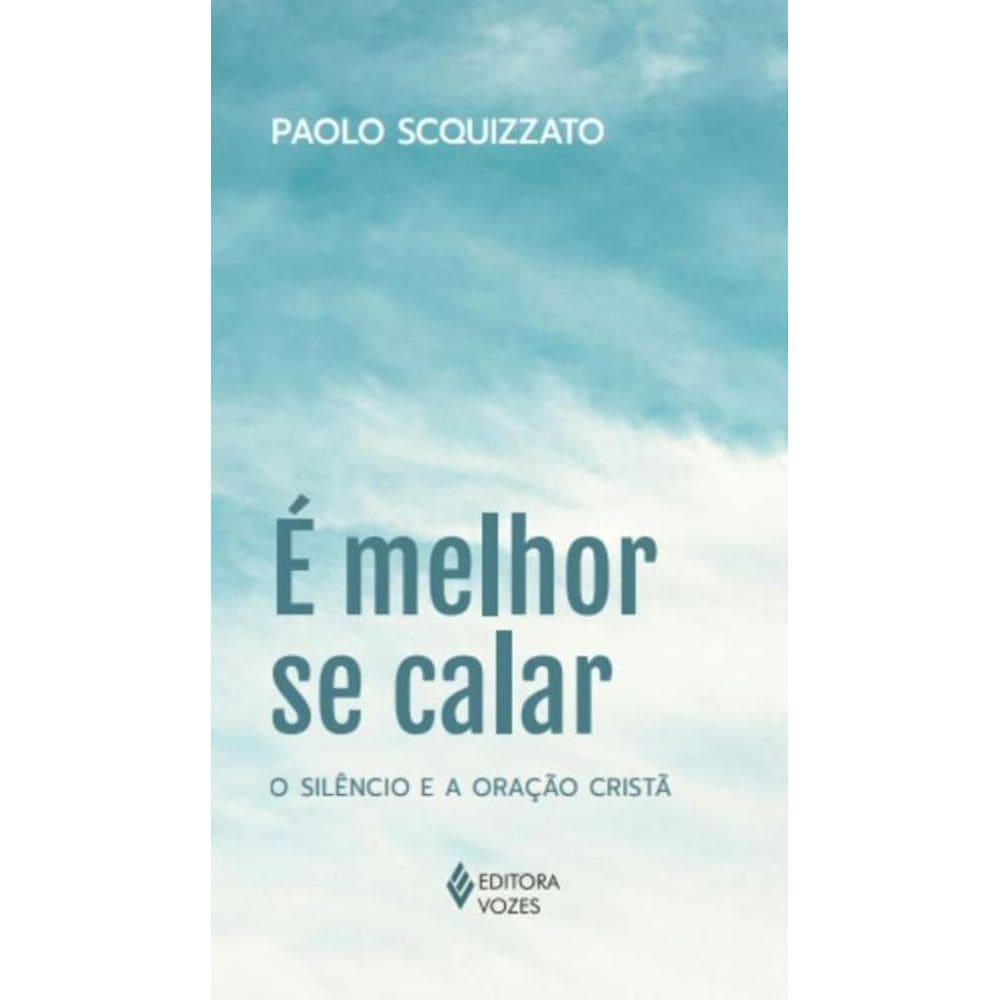 Livro É Melhor Se Calar O Silêncio E A Oração Cristã
