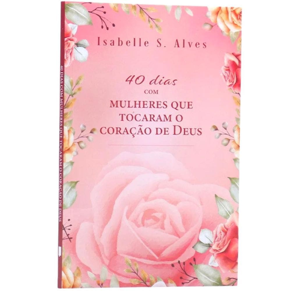 40 Dias Com Mulheres Que Tocaram O Coração De Deus
