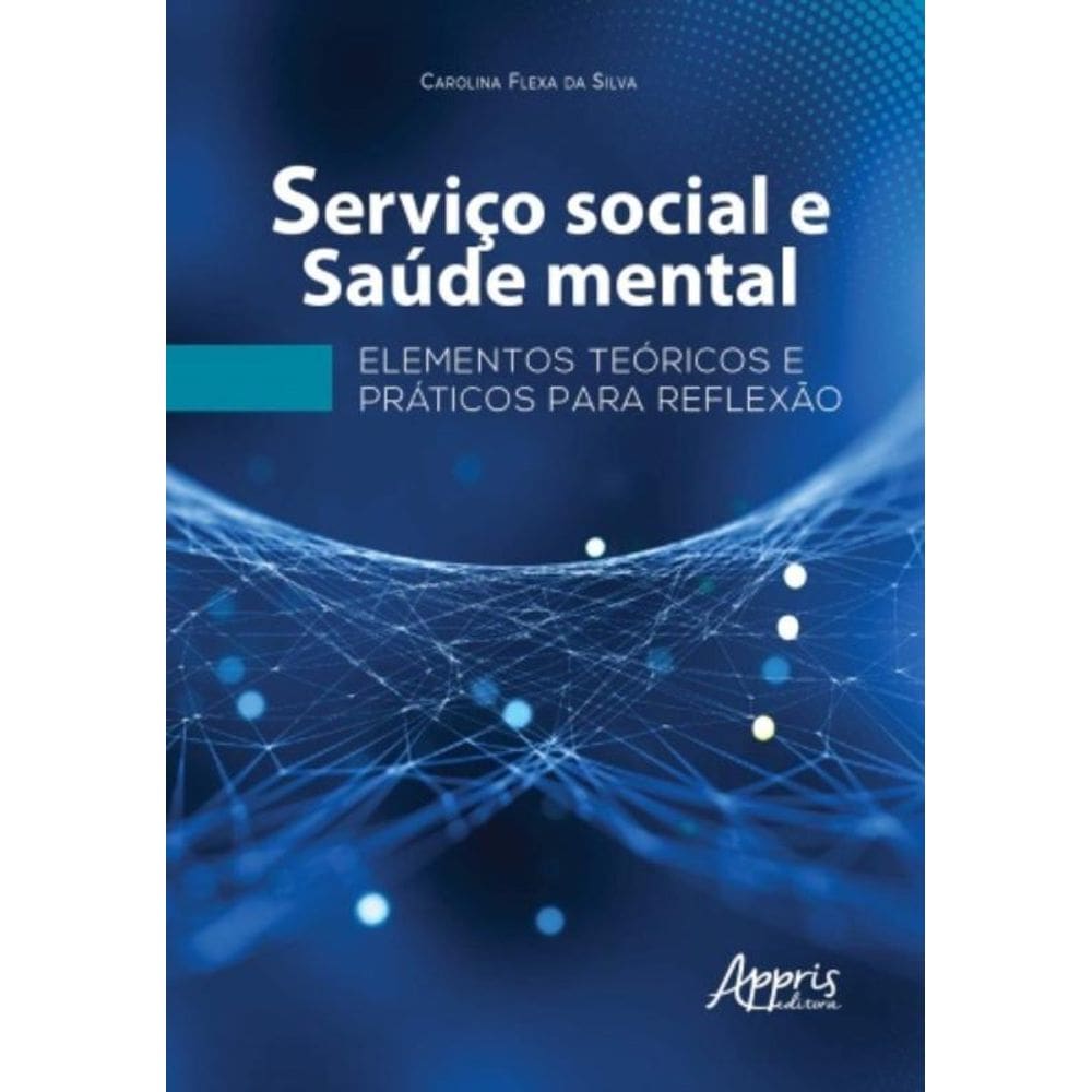 Serviço Social E Saúde Mental: Elementos Teóricos E Práticos Para Reflexão