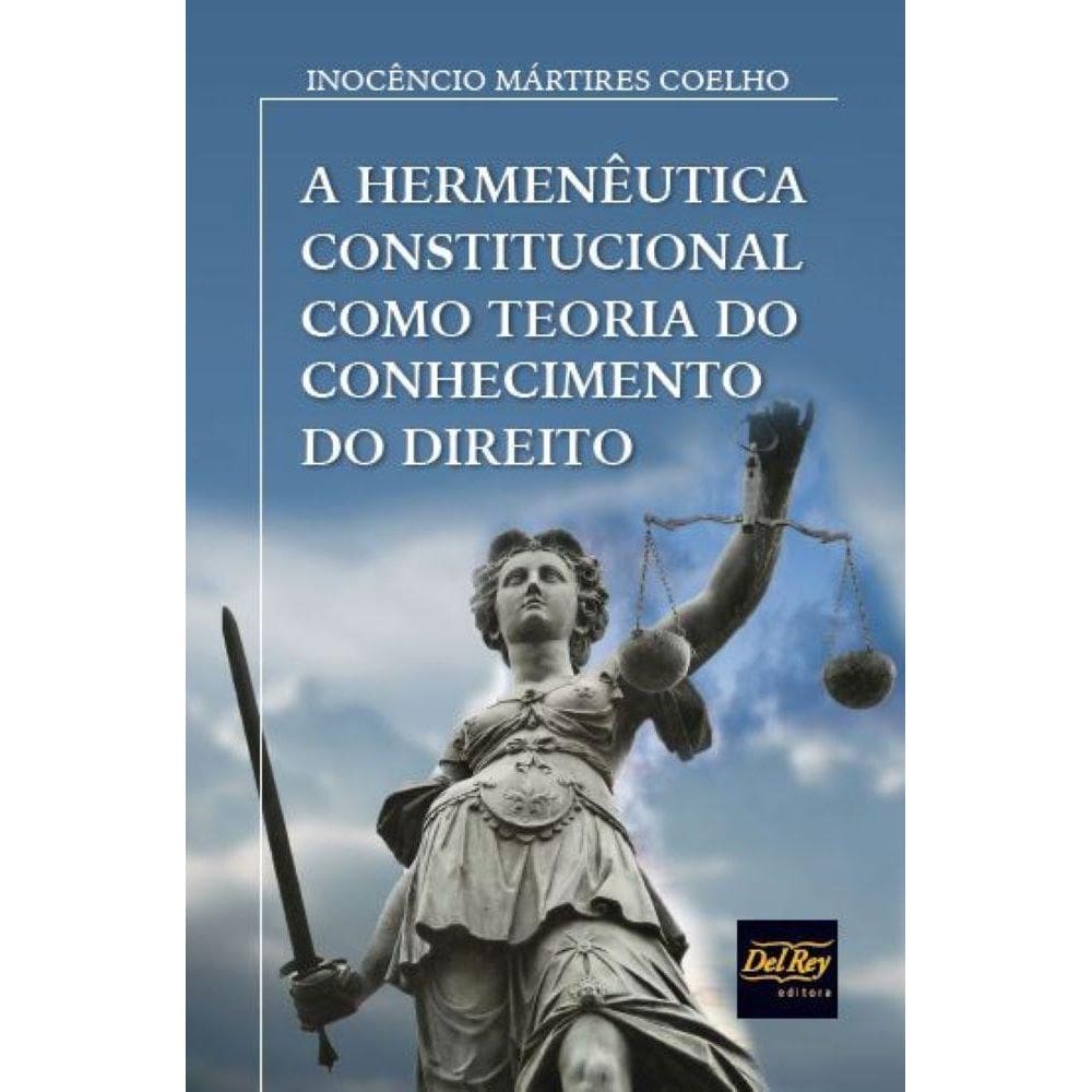 A Hermenêutica Constitucional Como Teoria do Conhecimento do Direito