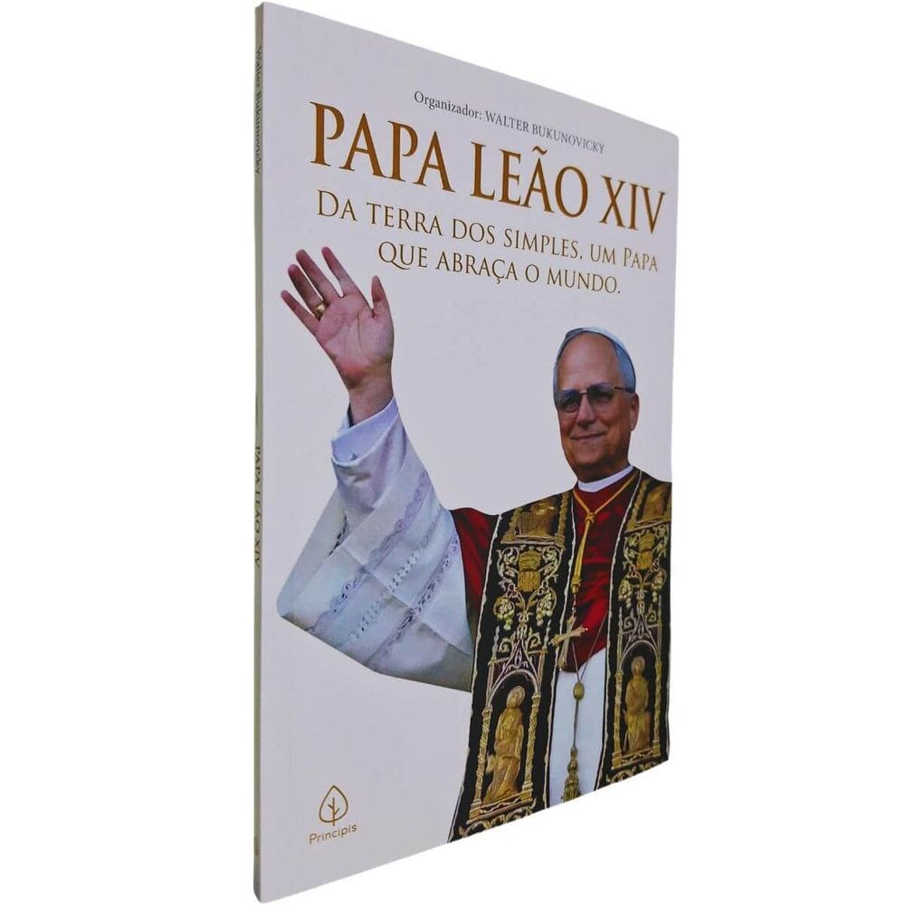 Papa Leão XIV: Da Terra dos Simples, Um Papa Que Abraça o Mundo Organizador: Walter Bukunovicky