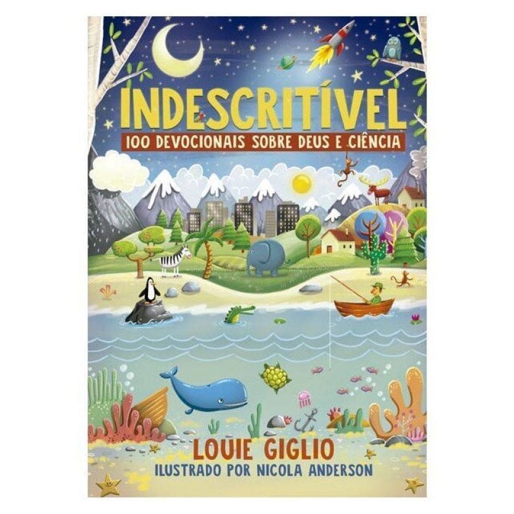 Indescritível: 100 Devocionais Sobre Deus E Ciência – Edição Mais Atual Do Clássico Devocional Para
