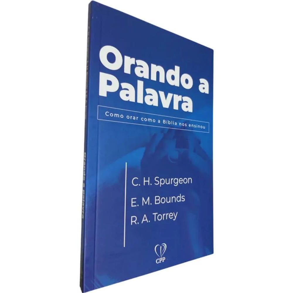 Orando A Palavra: Como Orar Como A Bíblia Nos Ensinou, De C.