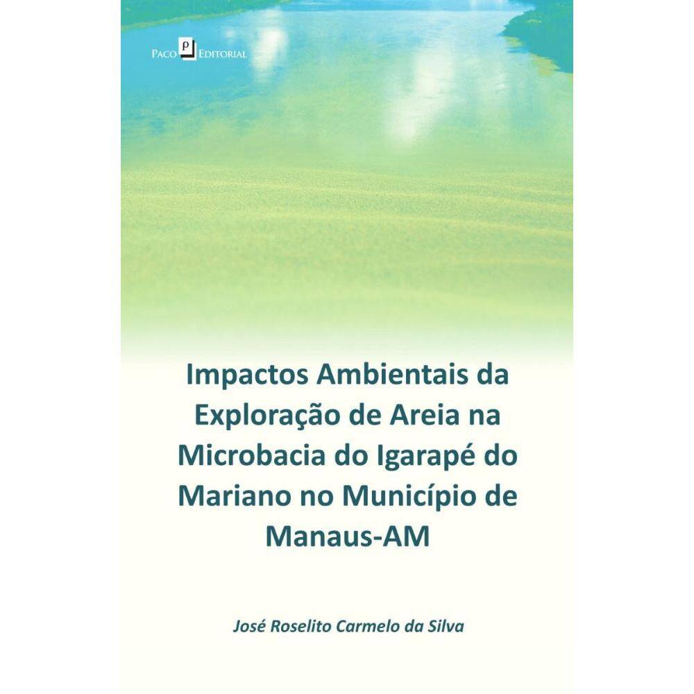 Impactos Ambientais da Exploração de Areia na Microbacia do Igarapé do Mariano no Município de Manaus-AM