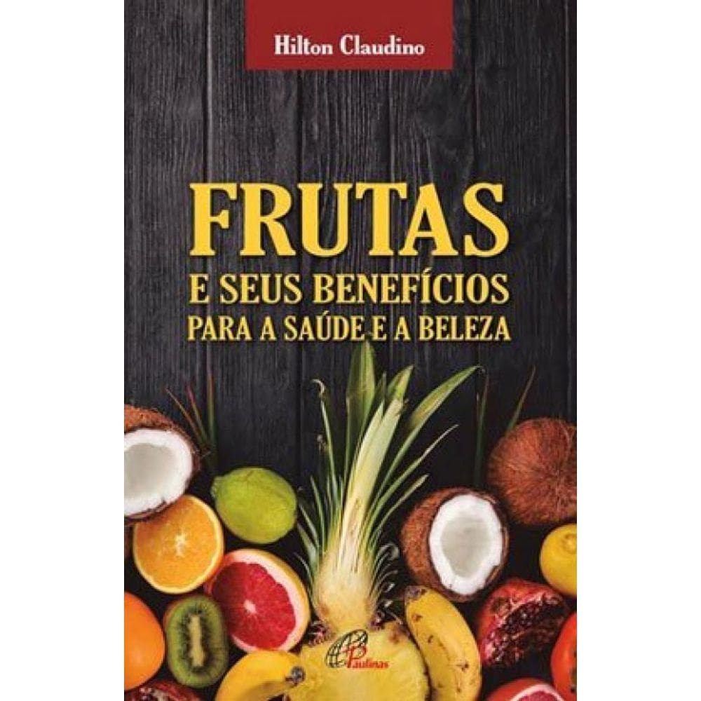 Frutas E Seus Benefícios Para A Saúde E A Beleza