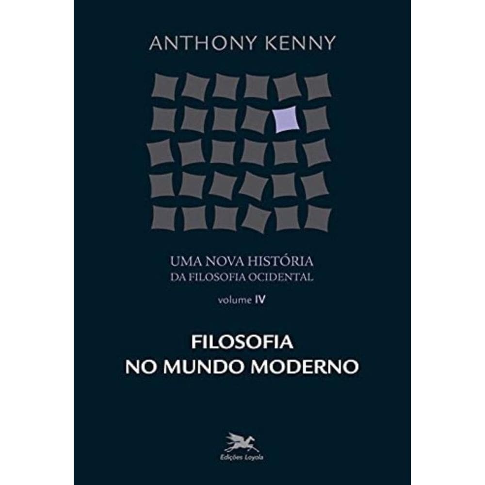 Uma Nova História Da Filosofia Ocidental - Vol. Iv - Volume Iv - Filosofia No Mundo Moderno - Vol. 4