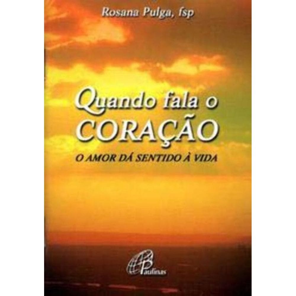Quando Fala o Coração: o Amor Dá Sentido à Vida