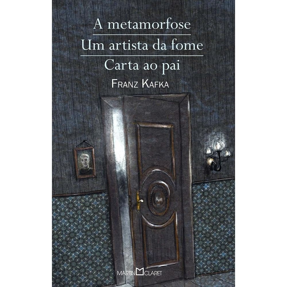A Metamorfose/Um Artista Da Fome/Carta Ao Pai