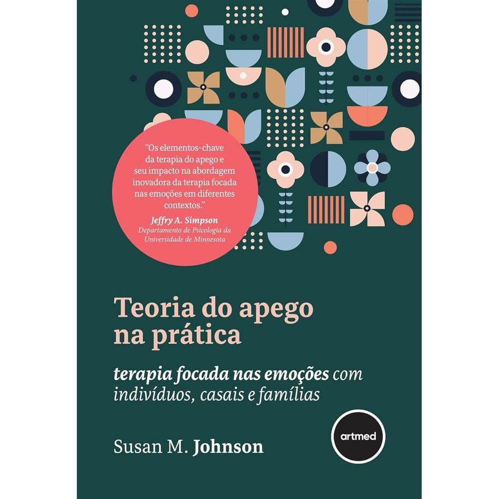 Teoria do Apego na Prática: Terapia Focada Nas Emoções Com Indivíduos, Casais e Famílias